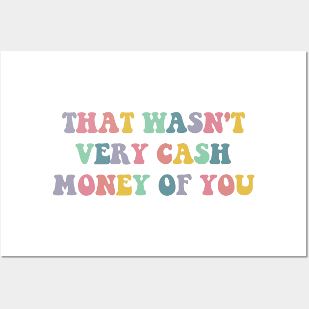 that wasn't very cash money of you Wall Art by Saraahdesign